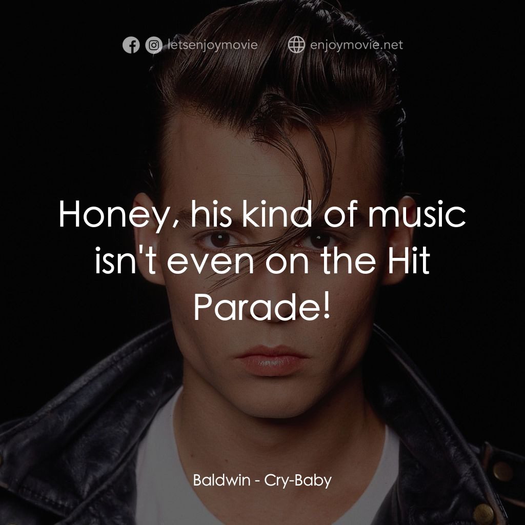 哭泣寶貝電影對白：Baldwin: Honey, his kind of music isn't even on the Hit Parade!
