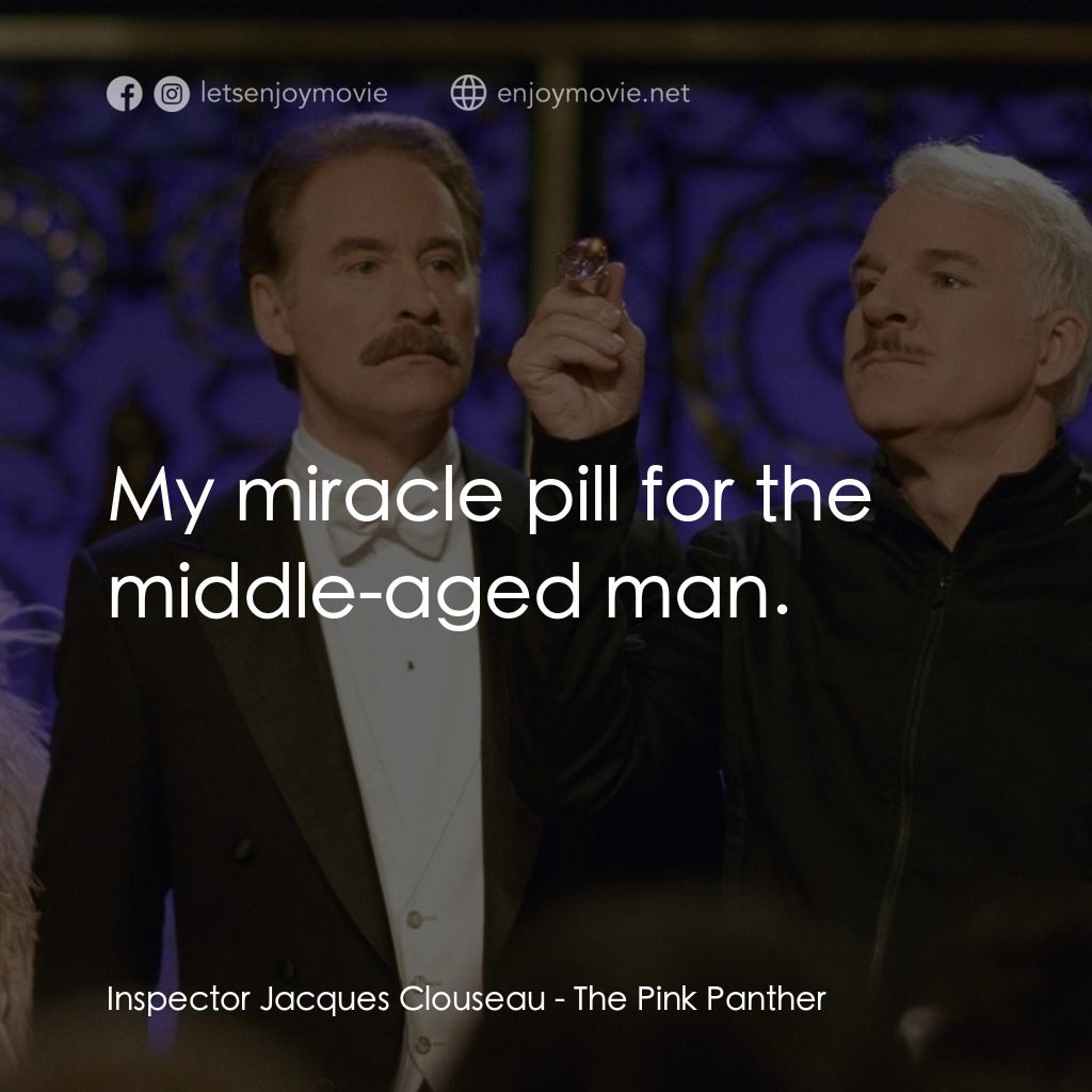 傻豹遇著烏Sir Sir電影對白：Inspector Jacques Clouseau: My miracle pill for the middle-aged man.