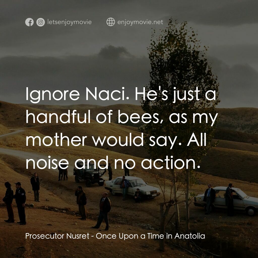 《安納托利亞故事》經典台詞：Prosecutor Nusret:  Ignore Naci. He's just a h ...
