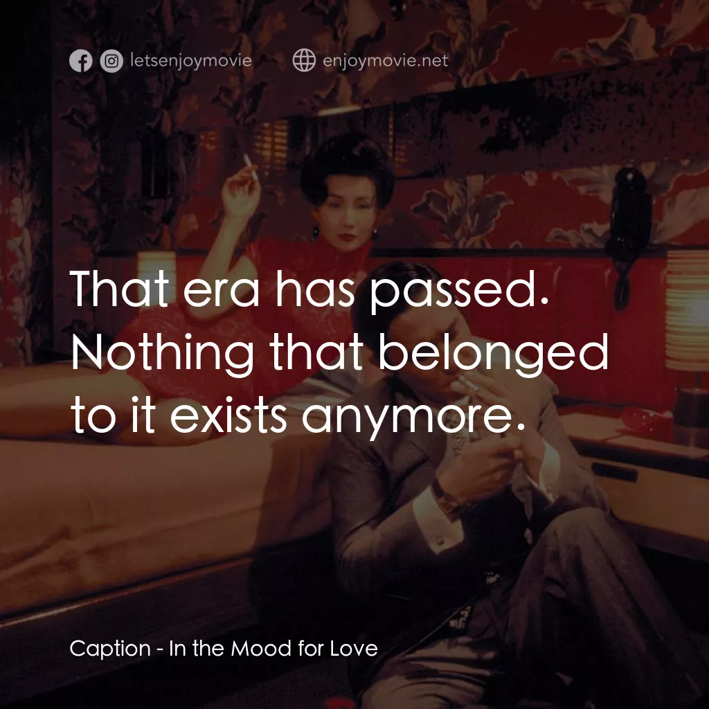 花樣年華 4K電影對白：Caption: That era has passed. Nothing that belonged to it exists anymore.