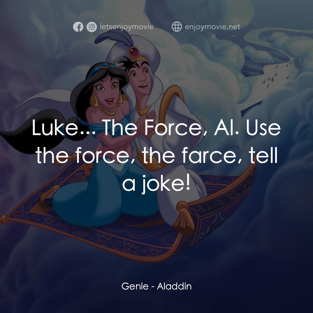 阿拉丁電影對白：Genie: Luke... The Force, Al. Use the force, the farce, tell a joke!