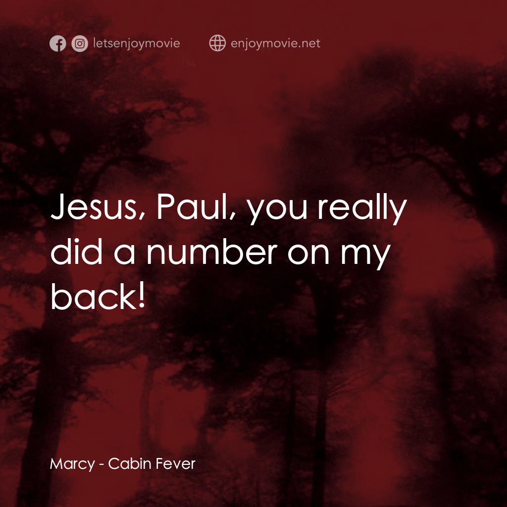 血肉森林電影對白：Marcy: Jesus, Paul, you really did a number on my back!