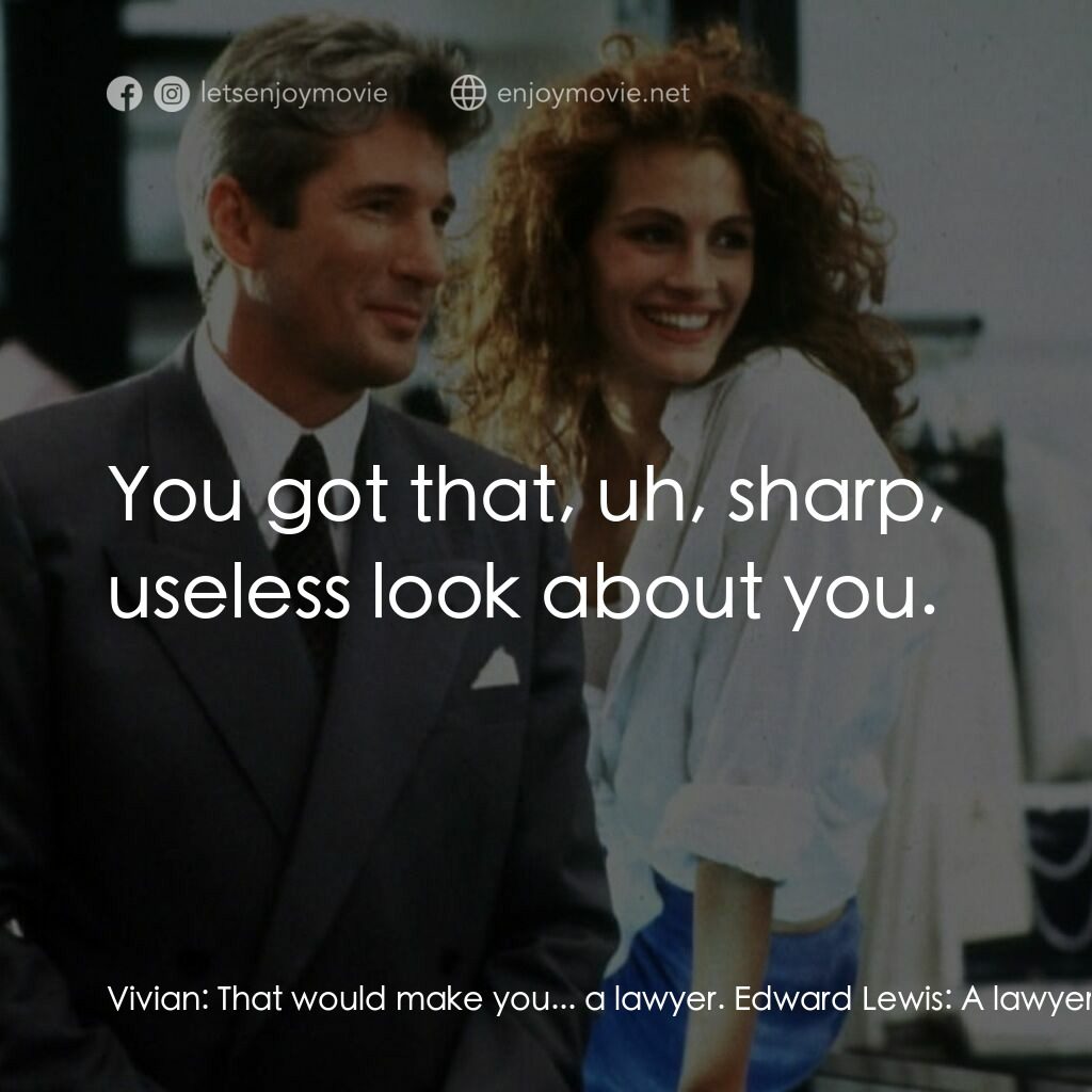 麻雀變鳳凰電影對白：Vivian:  That would make you... a lawyer. Edward Lewis:  A lawyer? Vivian:  Mm-hm