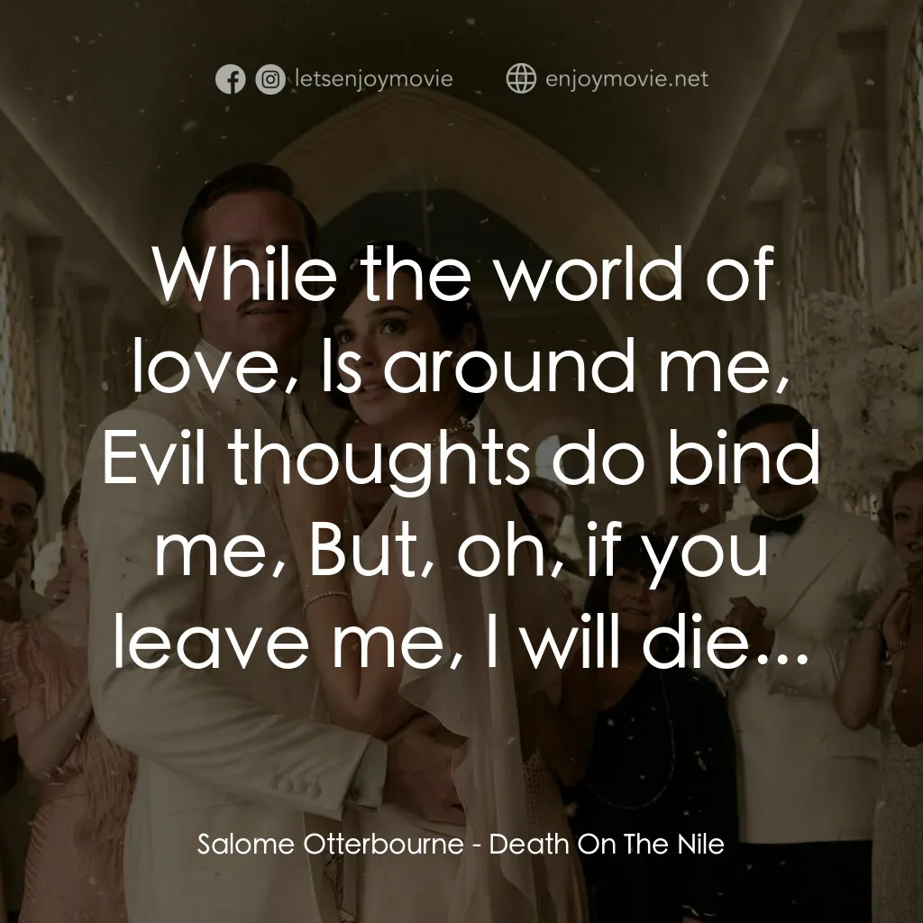 尼羅河謀殺案電影對白：Salome Otterbourne:  While the world of love, Is around me, Evil thoughts do bind