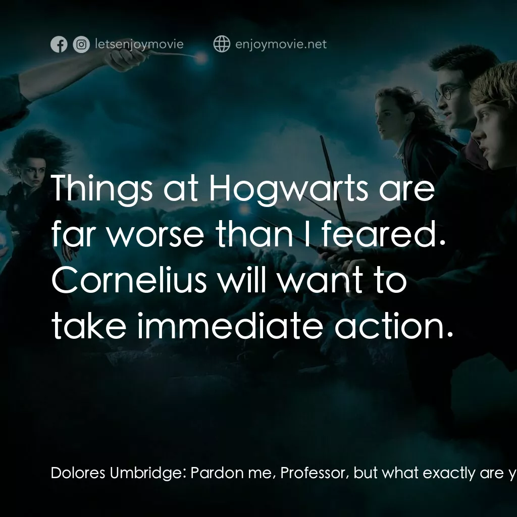 哈利波特：鳳凰會的密令電影對白：Dolores Umbridge:  Pardon me, Professor, but what exactly are you insinuating? Mi