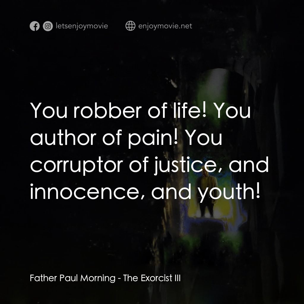 大法師 3電影對白：Father Paul Morning: You robber of life! You author of pain! You corruptor of jus