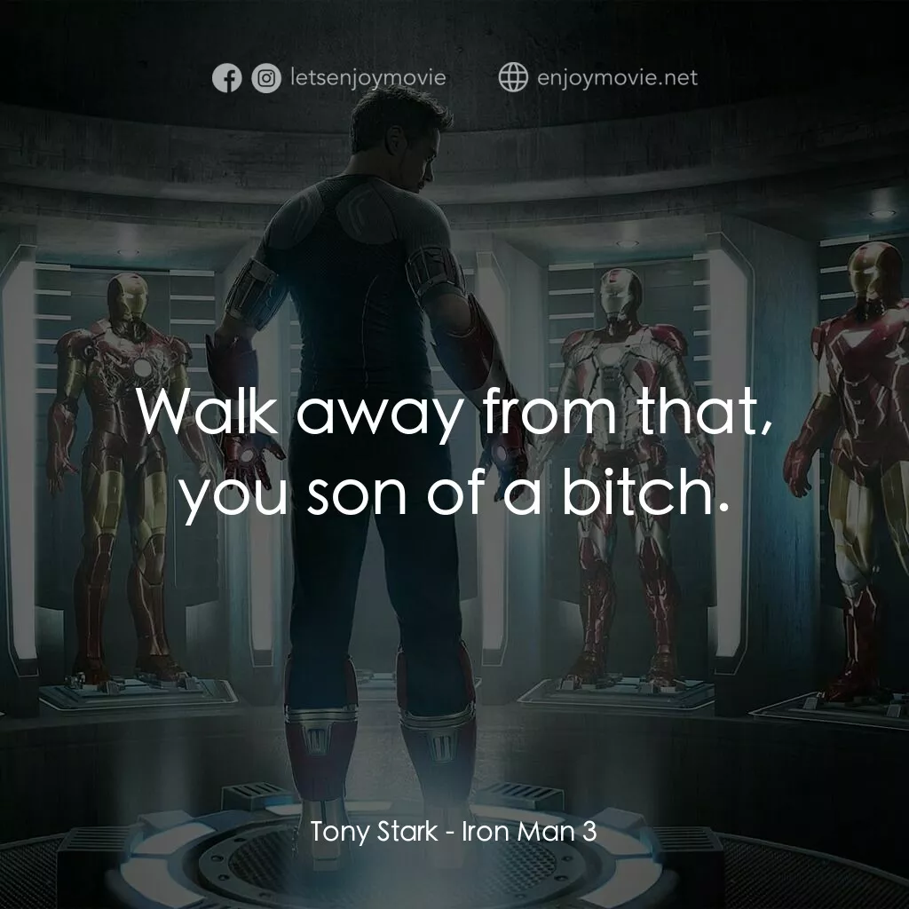 鐵甲奇俠 3電影對白：Tony Stark:  Walk away from that, you son of a bitch.