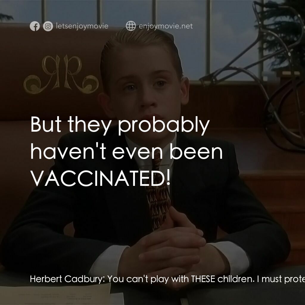 財神當家電影對白：Herbert Cadbury:  You can't play with THESE children. I must protest! Richie Rich