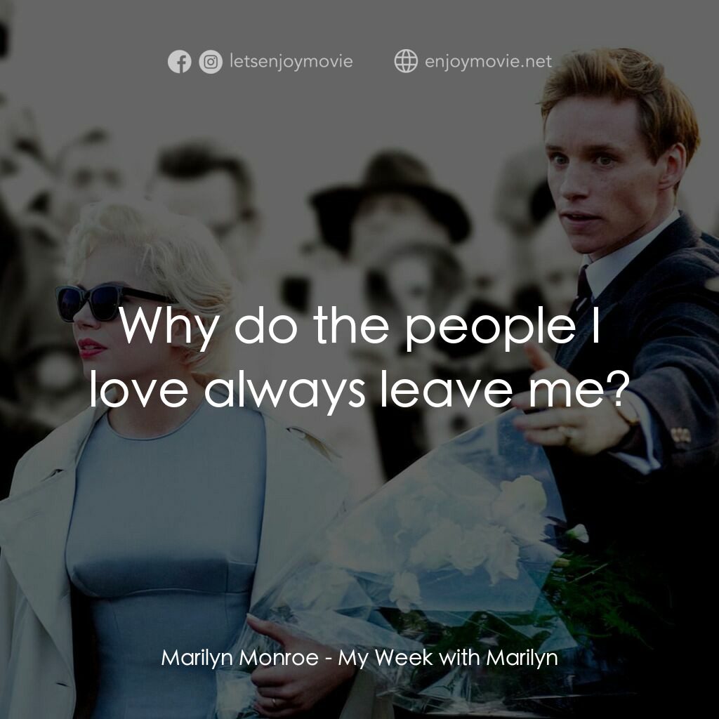情迷夢露7天電影對白：Marilyn Monroe:  Why do the people I love always leave me?