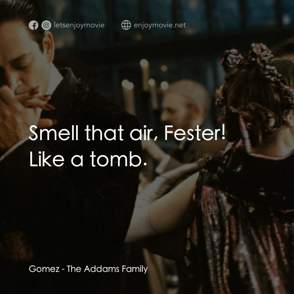 愛登士家庭電影對白：Gomez:  Smell that air, Fester! Like a tomb.