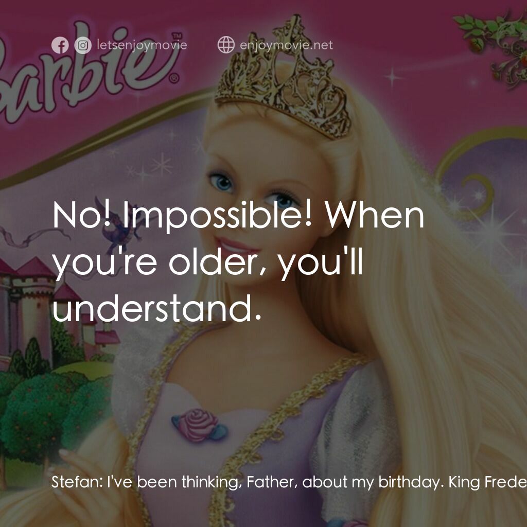 芭比之長髮公主電影對白：Stefan:  I've been thinking, Father, about my birthday. King Frederick:  Yes? Ste