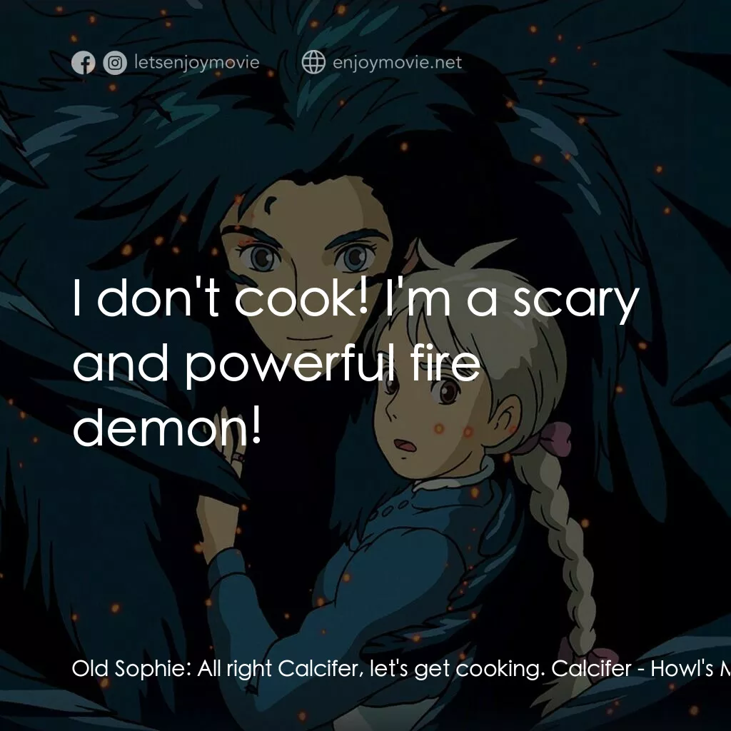 哈爾移動城堡電影對白：Old Sophie:  All right Calcifer, let's get cooking. Calcifer:  I don't cook! I'm 