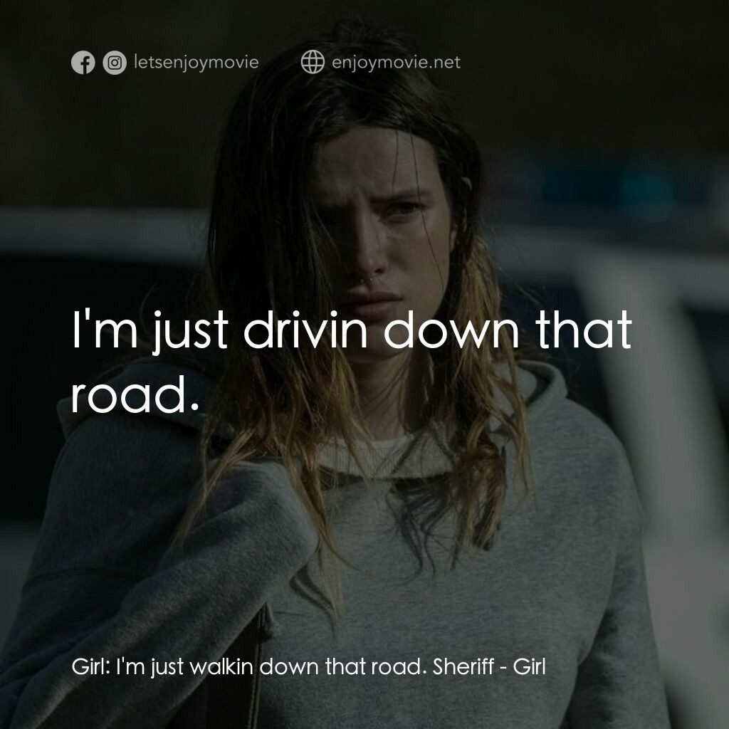 《女孩》經典台詞：Girl:  I'm just walkin down that road. Sheriff ...