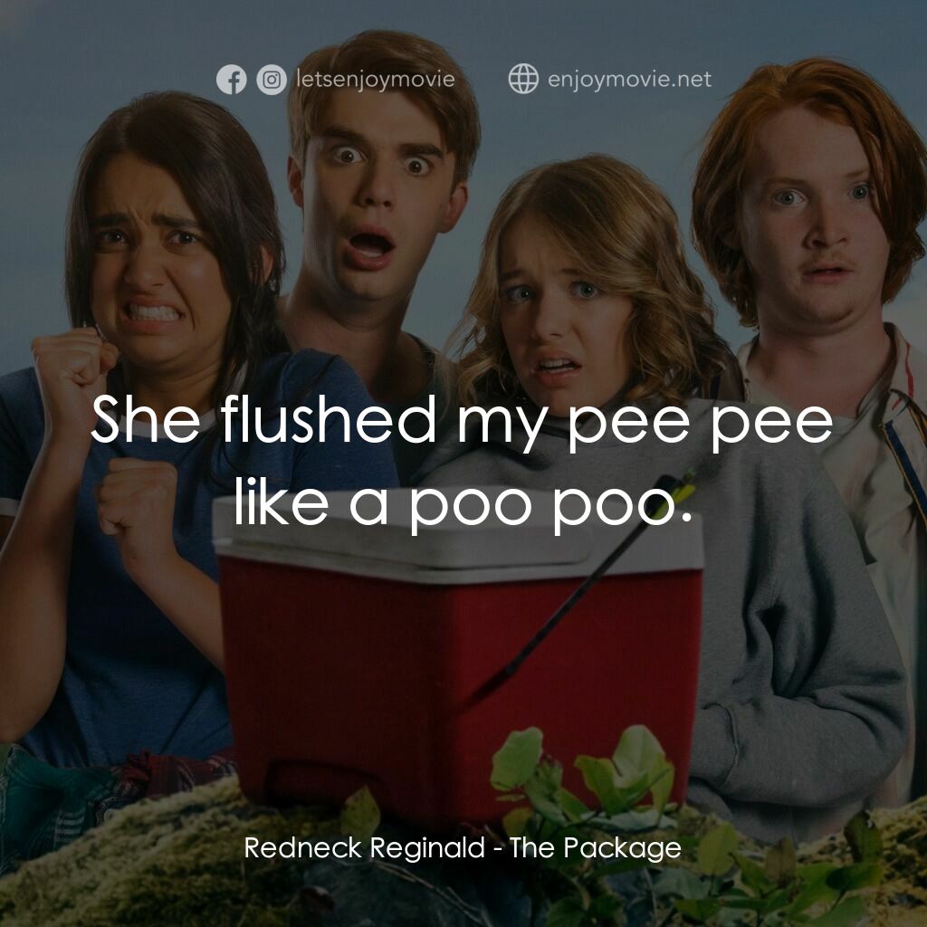 拯救「柒弟」大行動電影對白：Redneck Reginald:  She flushed my pee pee like a poo poo.