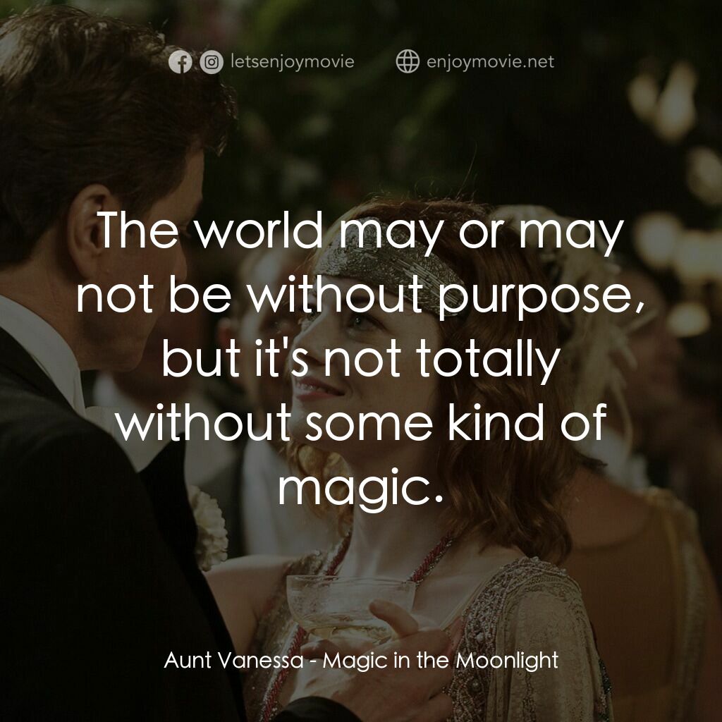 魔幻月光電影對白：Aunt Vanessa:  The world may or may not be without purpose, but it's not totally 