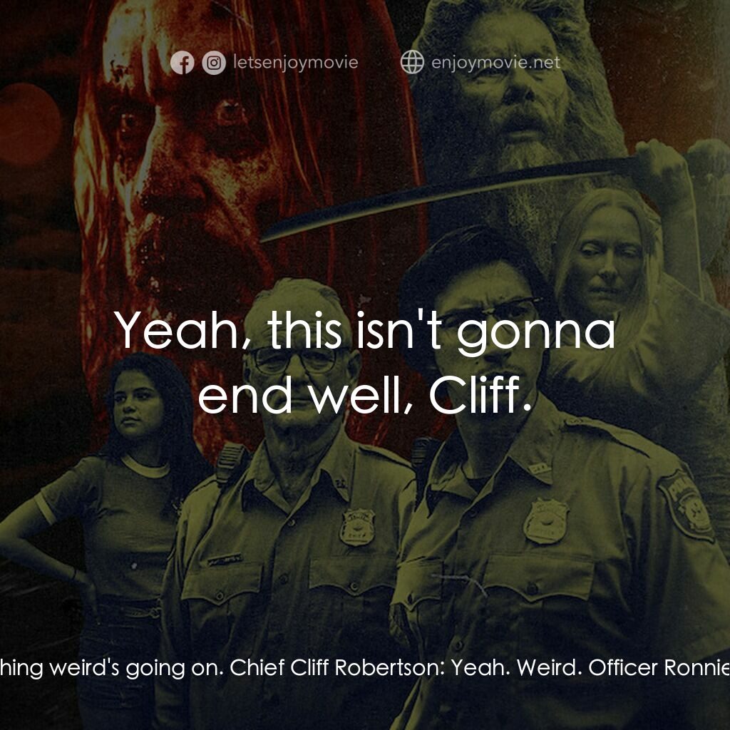 喪屍未逝電影對白：Officer Ronnie Peterson:  Something weird's going on. Chief Cliff Robertson:  Yea