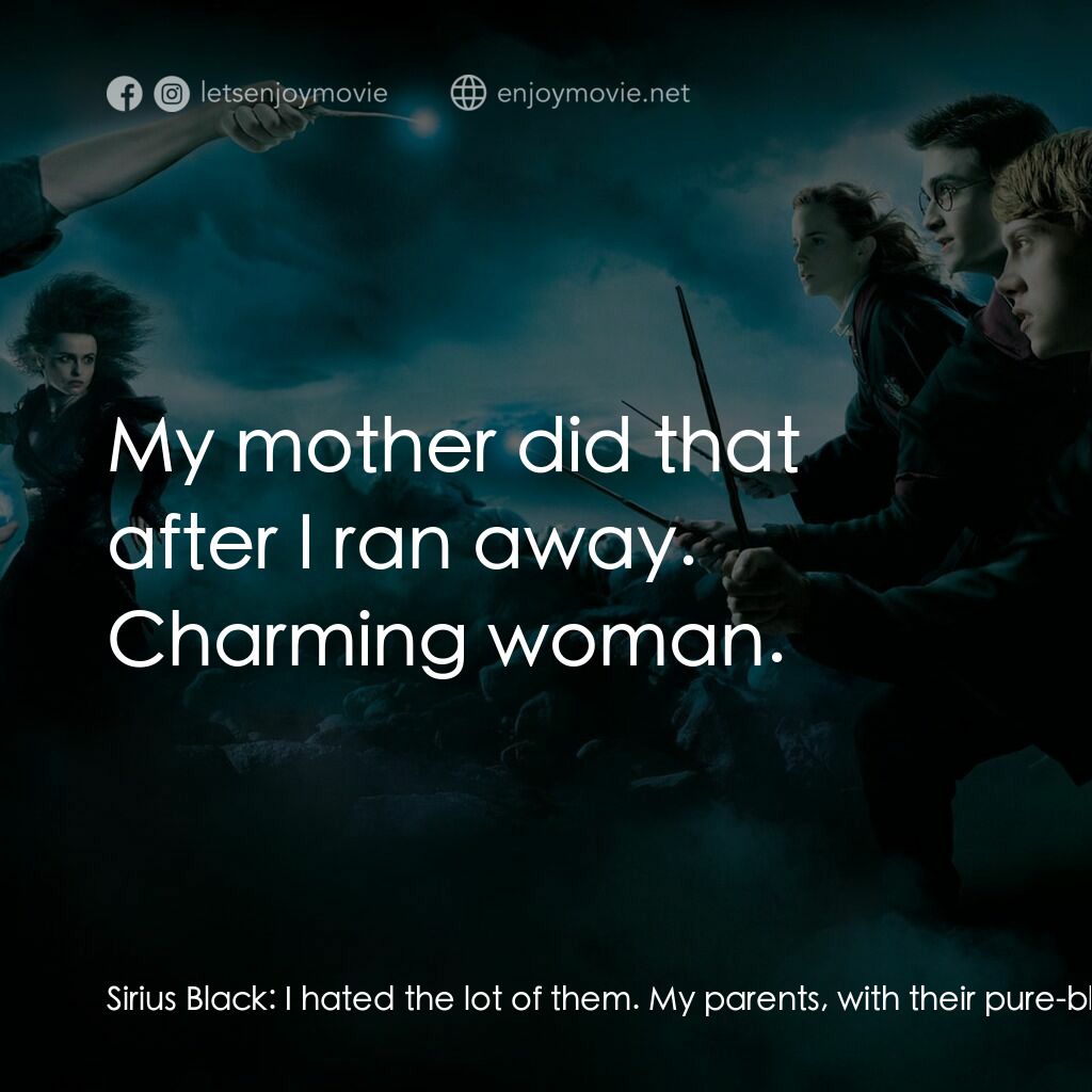 哈利波特：鳳凰會的密令電影對白：Sirius Black:  I hated the lot of them. My parents, with their pure-blood mania..