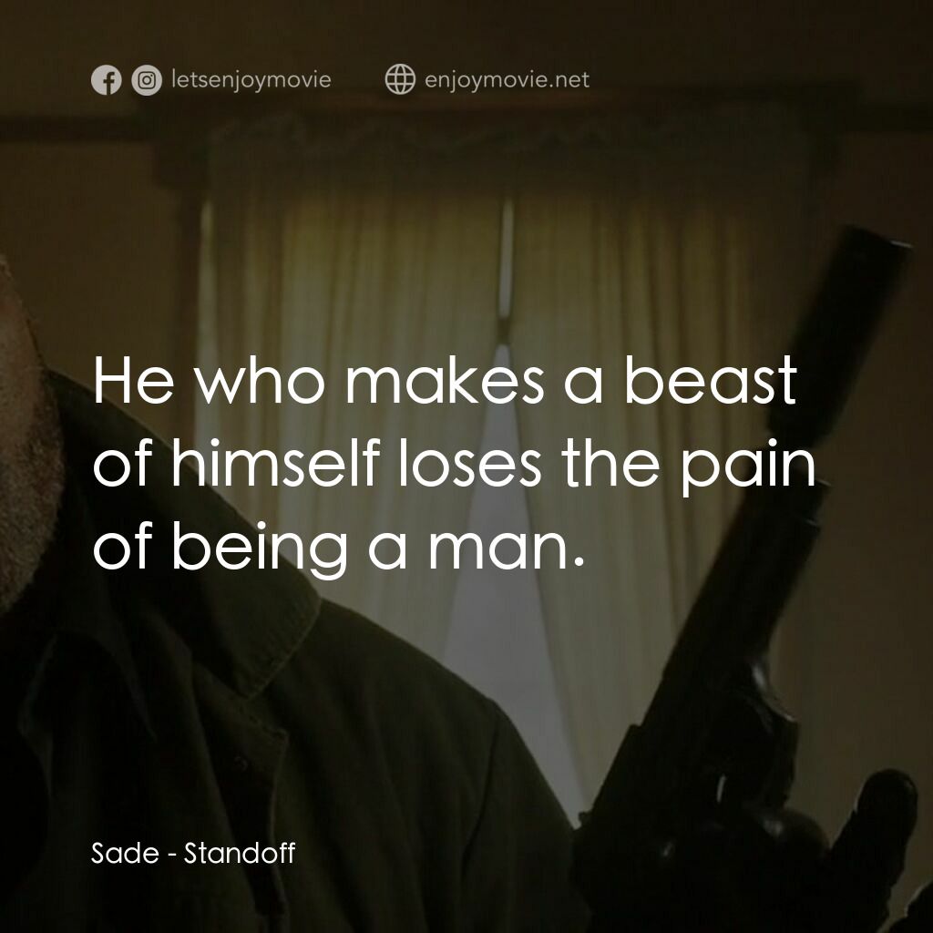 失控對決電影對白：Sade:  He who makes a beast of himself loses the pain of being a man.