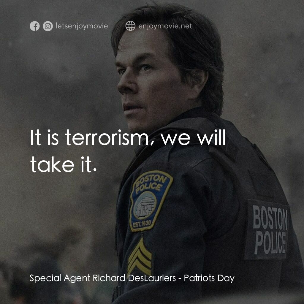 愛國者行動電影對白：Special Agent Richard DesLauriers:  It is terrorism, we will take it.