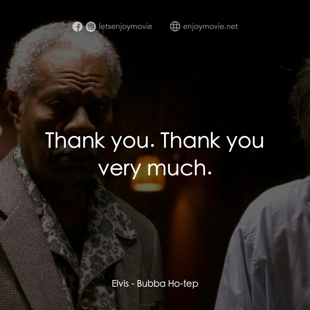 打鬼王電影對白：Elvis:  Thank you. Thank you very much.
