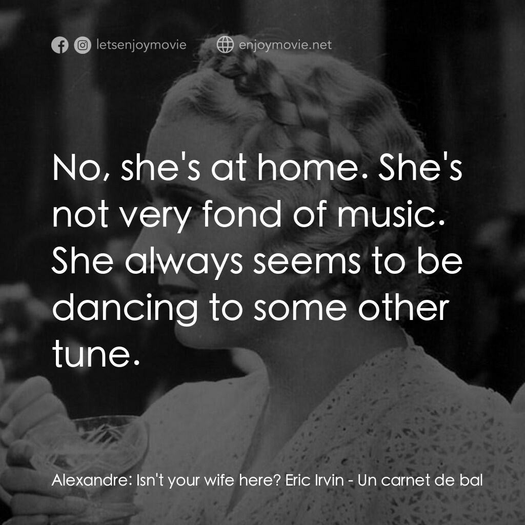 舞會請帖電影對白：Alexandre:  Isn't your wife here? Eric Irvin:  No, she's at home. She's not very 