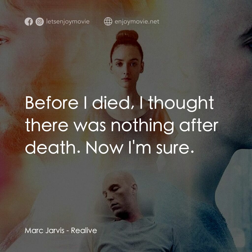 復生實驗電影對白：Marc Jarvis:  Before I died, I thought there was nothing after death. Now I'm sur