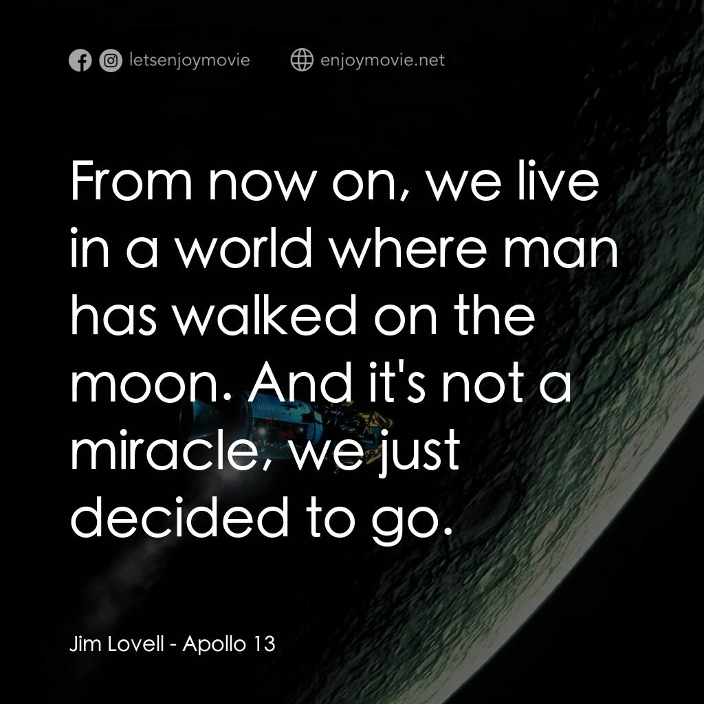 阿波羅13電影對白：Jim Lovell:  From now on, we live in a world where man has walked on the moon. An