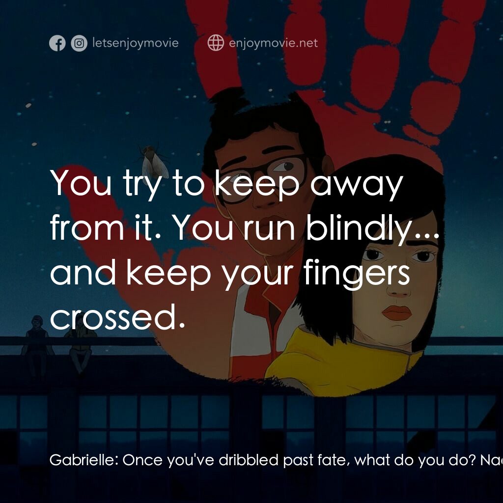 隻手探險電影對白：Gabrielle:  Once you've dribbled past fate, what do you do? Naoufel:  You try to 