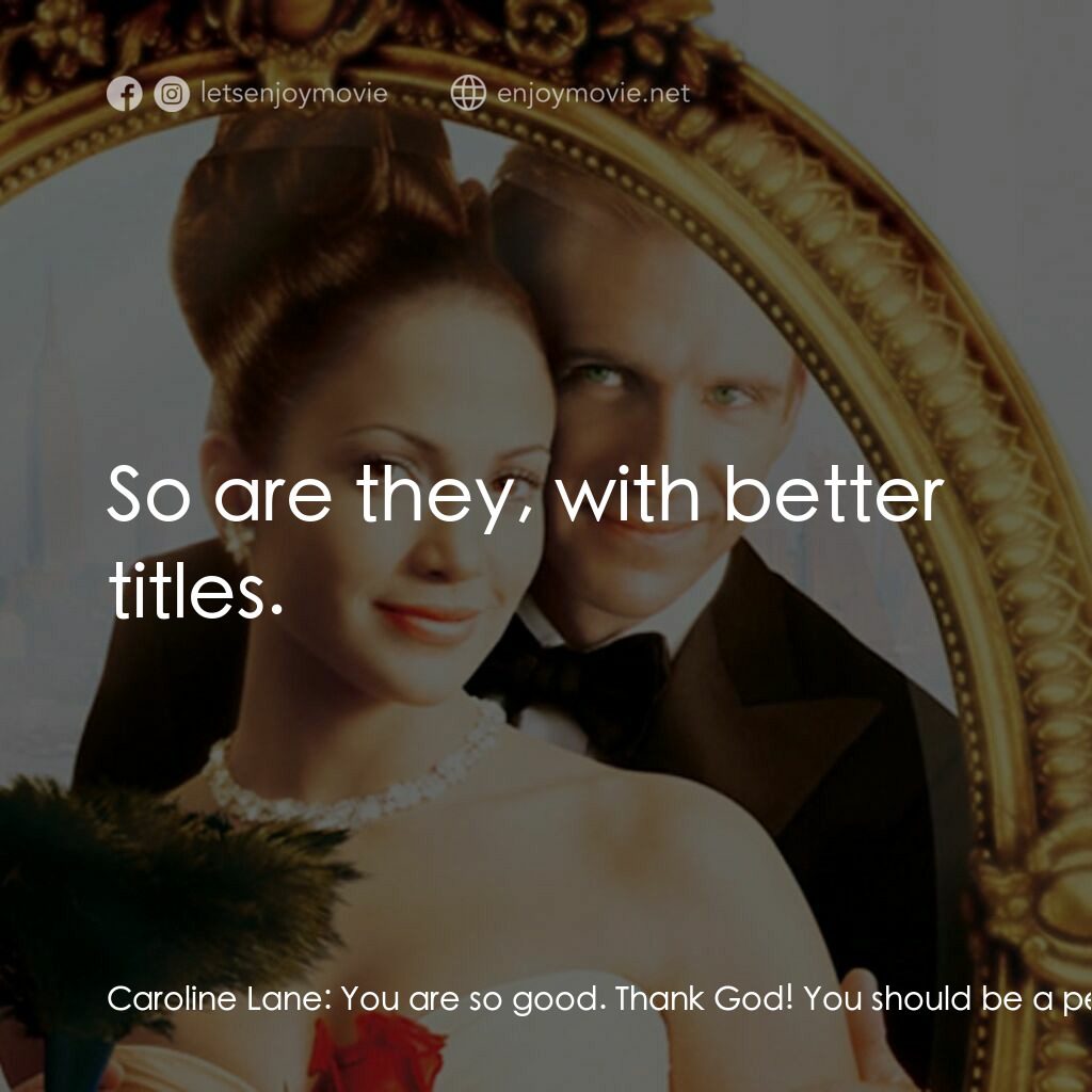 女傭變鳳凰電影對白：Caroline Lane:  You are so good. Thank God! You should be a personal assistant. R