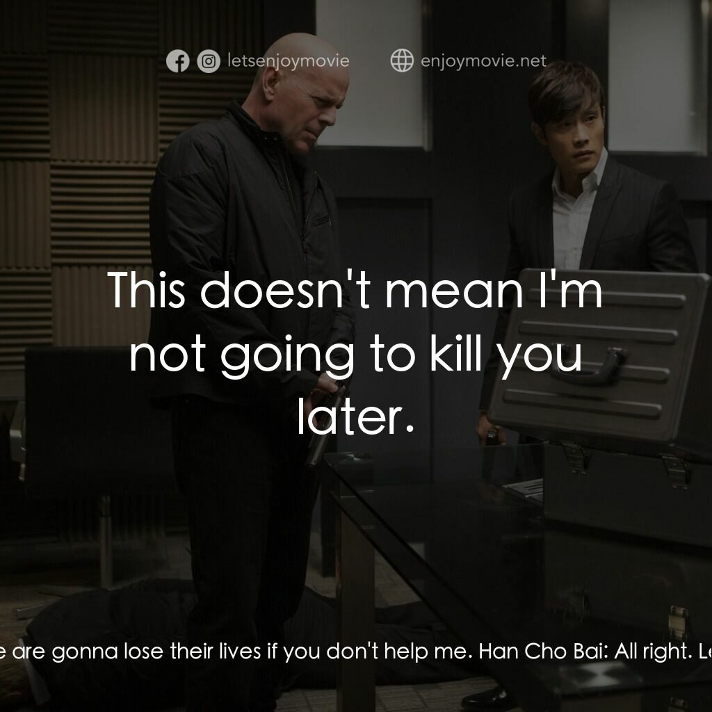 猛火爆 2電影對白：Frank:  Eleven million people are gonna lose their lives if you don't help me. Ha