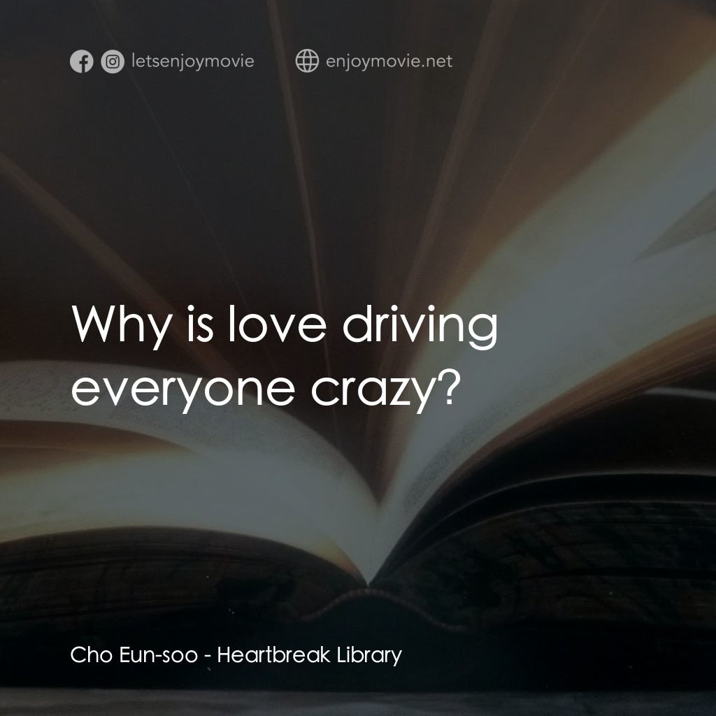 那個男人的書 198 頁經典對白：Cho Eun-soo: Why is love driving everyone crazy?