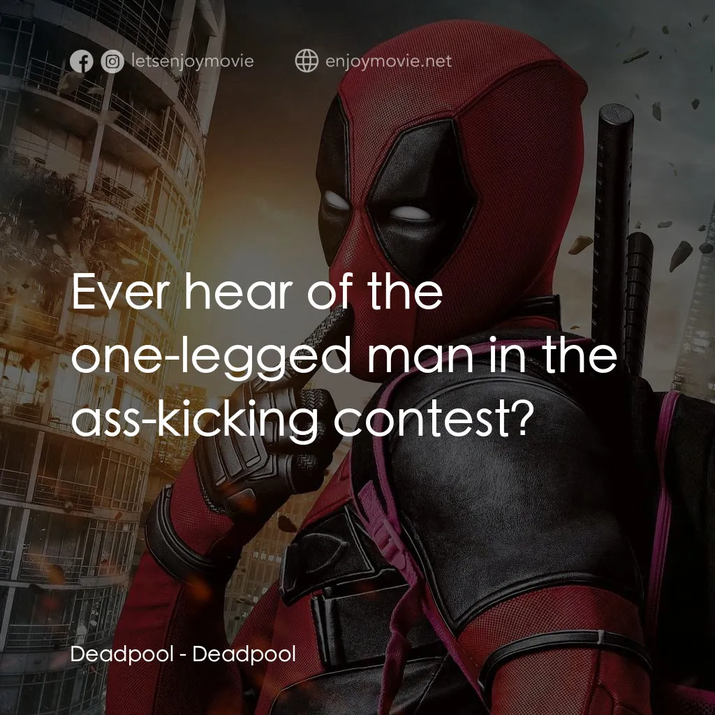 死侍：不死現身電影對白：Deadpool: Ever hear of the one-legged man in the ass-kicking contest?