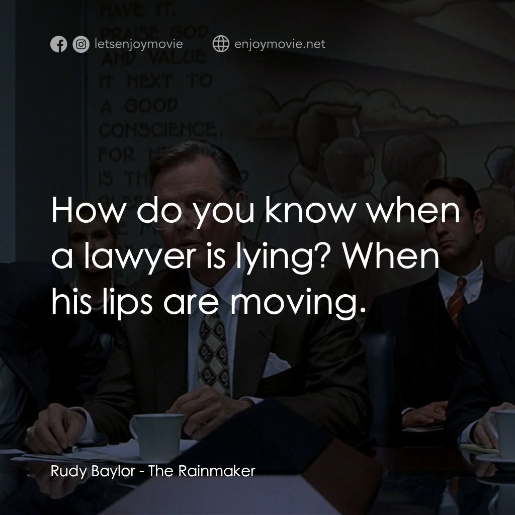 約翰葛里遜之造雨人電影對白：Rudy Baylor: How do you know when a lawyer is lying? When his lips are moving.