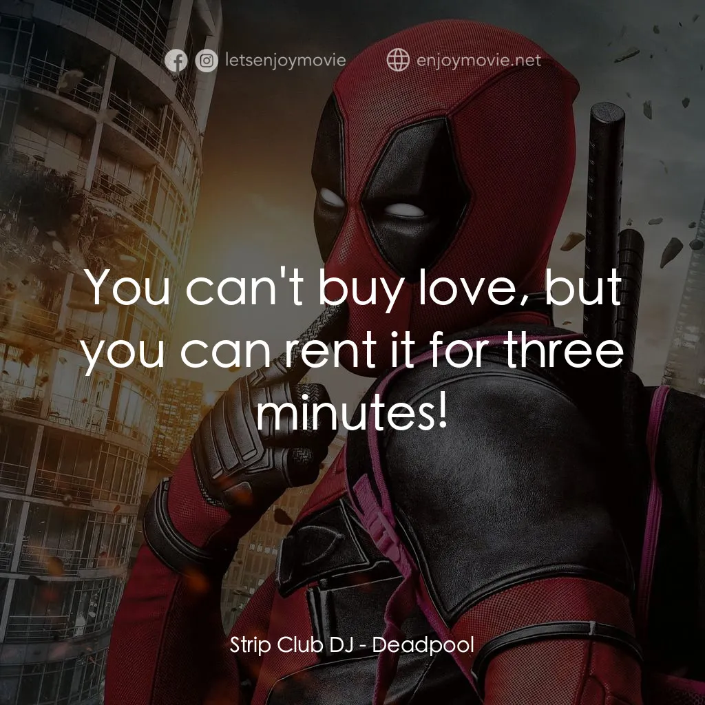 死侍：不死現身電影對白：Strip Club DJ: You can't buy love, but you can rent it for three minutes!