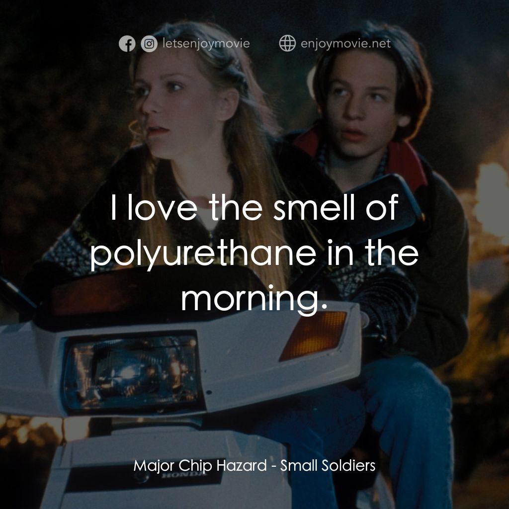 晶兵總動員經典對白：Major Chip Hazard: I love the smell of polyurethane in the morning.