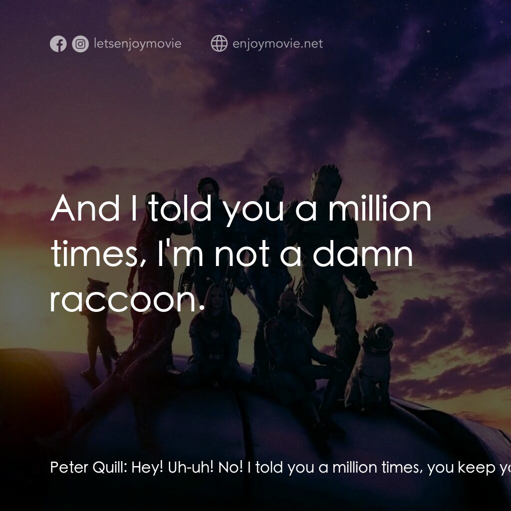銀河守護隊 3電影對白：Peter Quill:  Hey! Uh-uh! No! I told you a million times, you keep your grimy rac