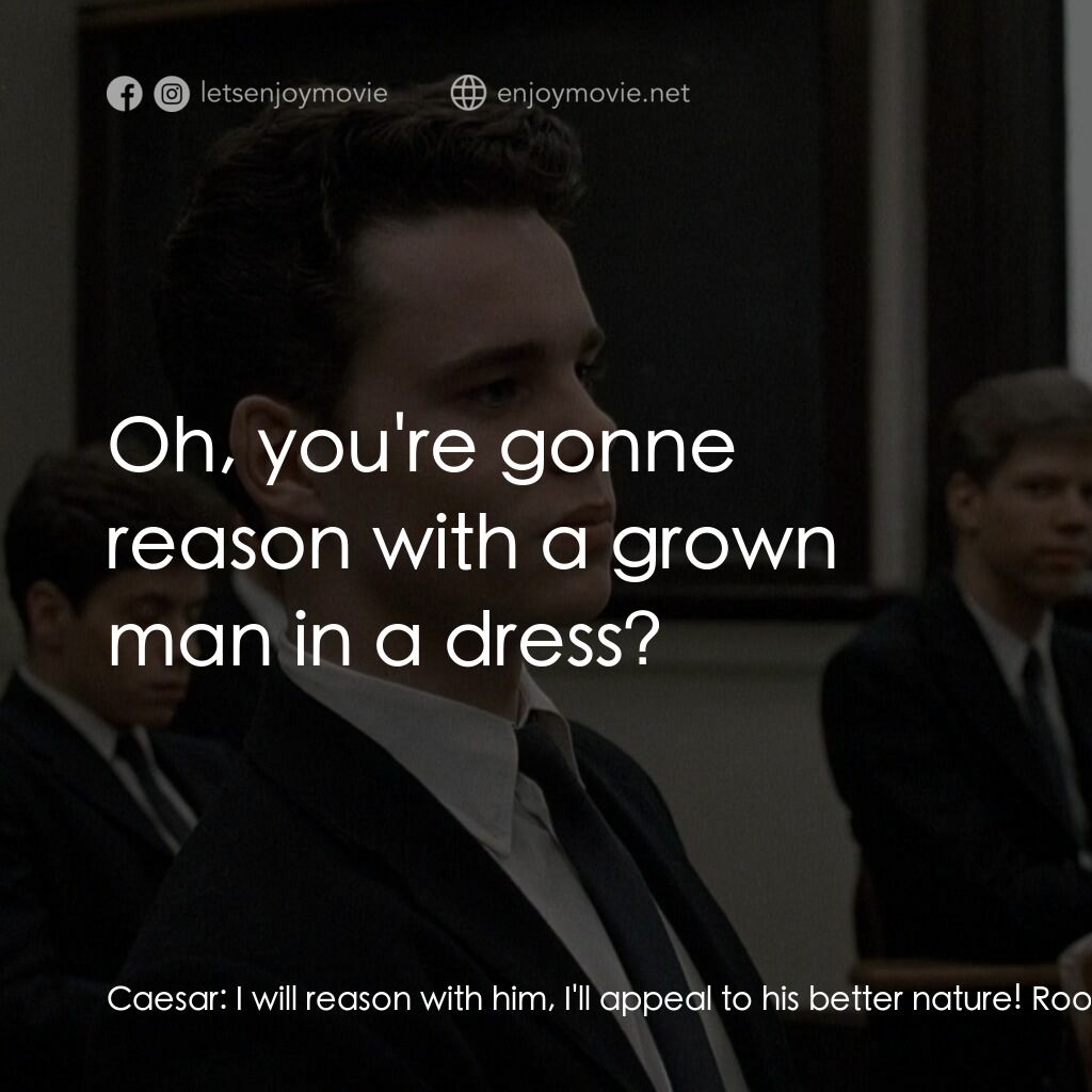 《天主教男孩》經典台詞：Caesar:  I will reason with him, I'll appeal t ...