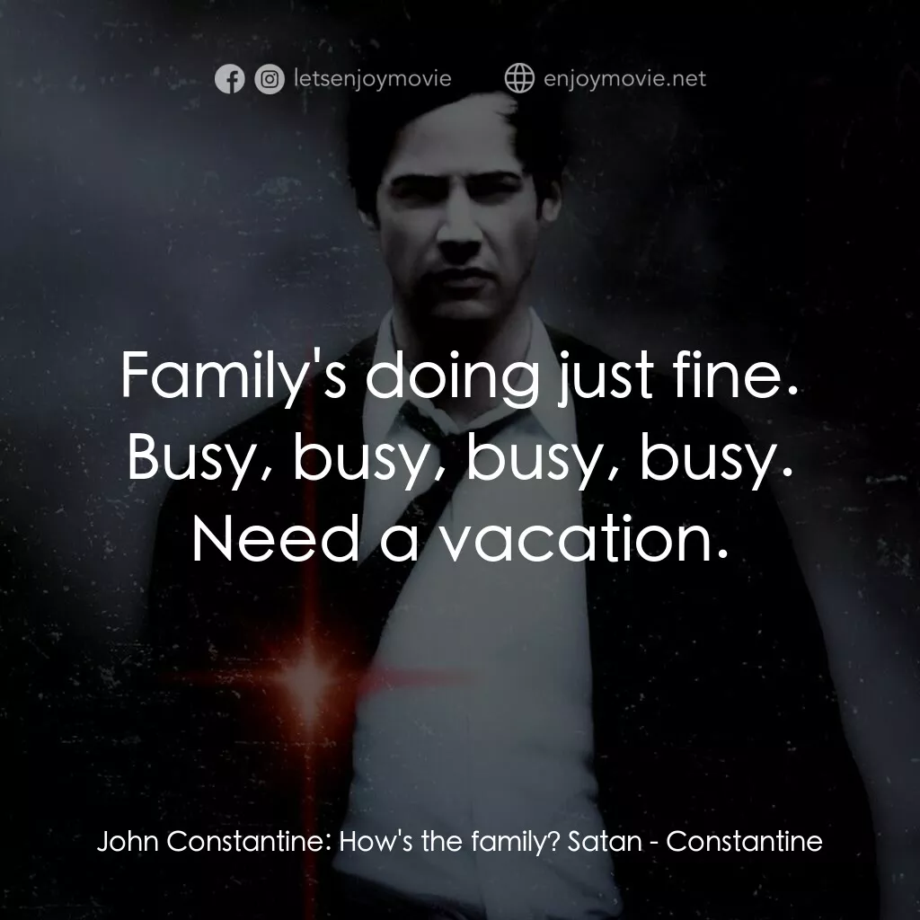 魔間行者電影對白：John Constantine:  How's the family? Satan:  Family's doing just fine. Busy, busy