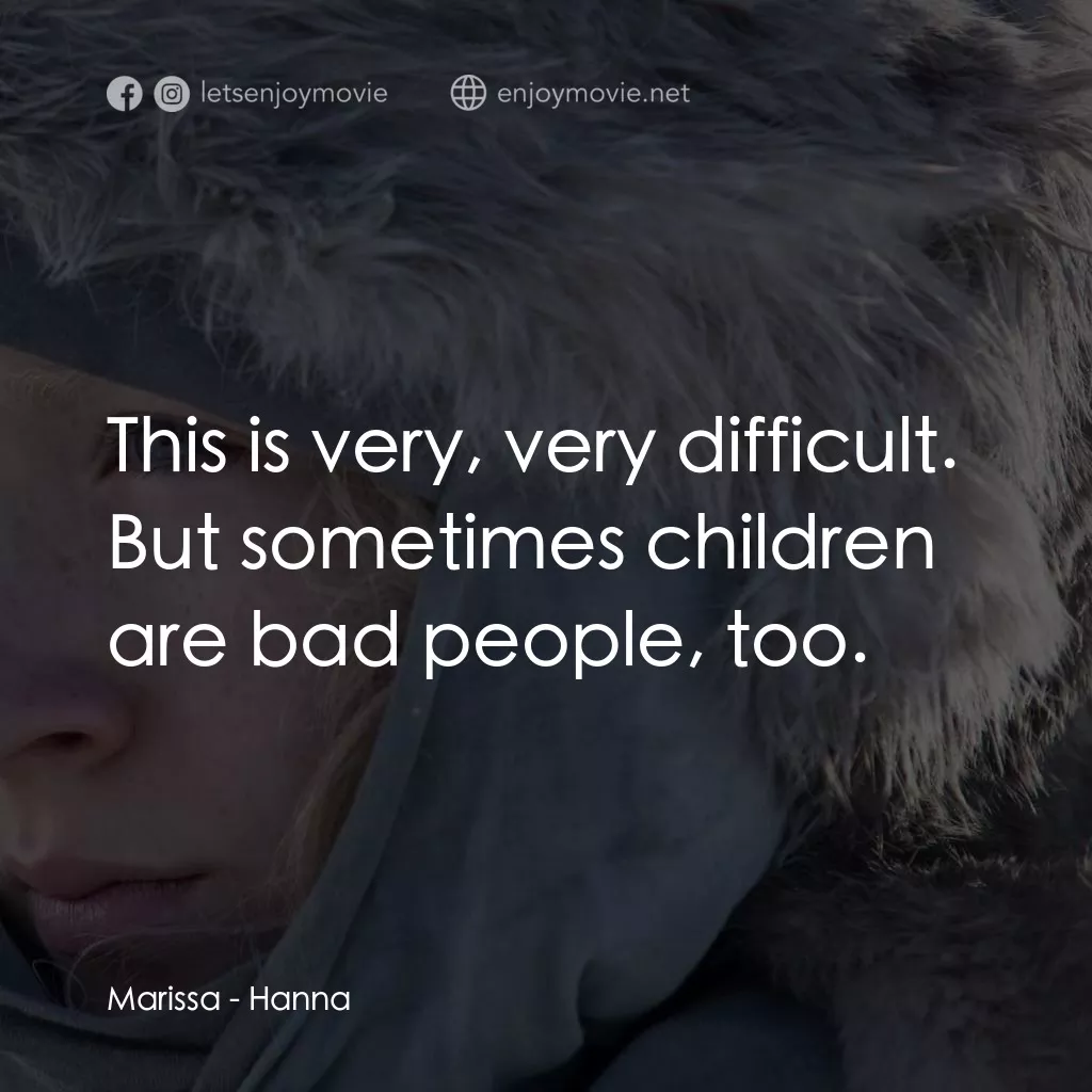 少女殺手的奇幻旅程電影對白：Marissa: This is very, very difficult. But sometimes children are bad people, too