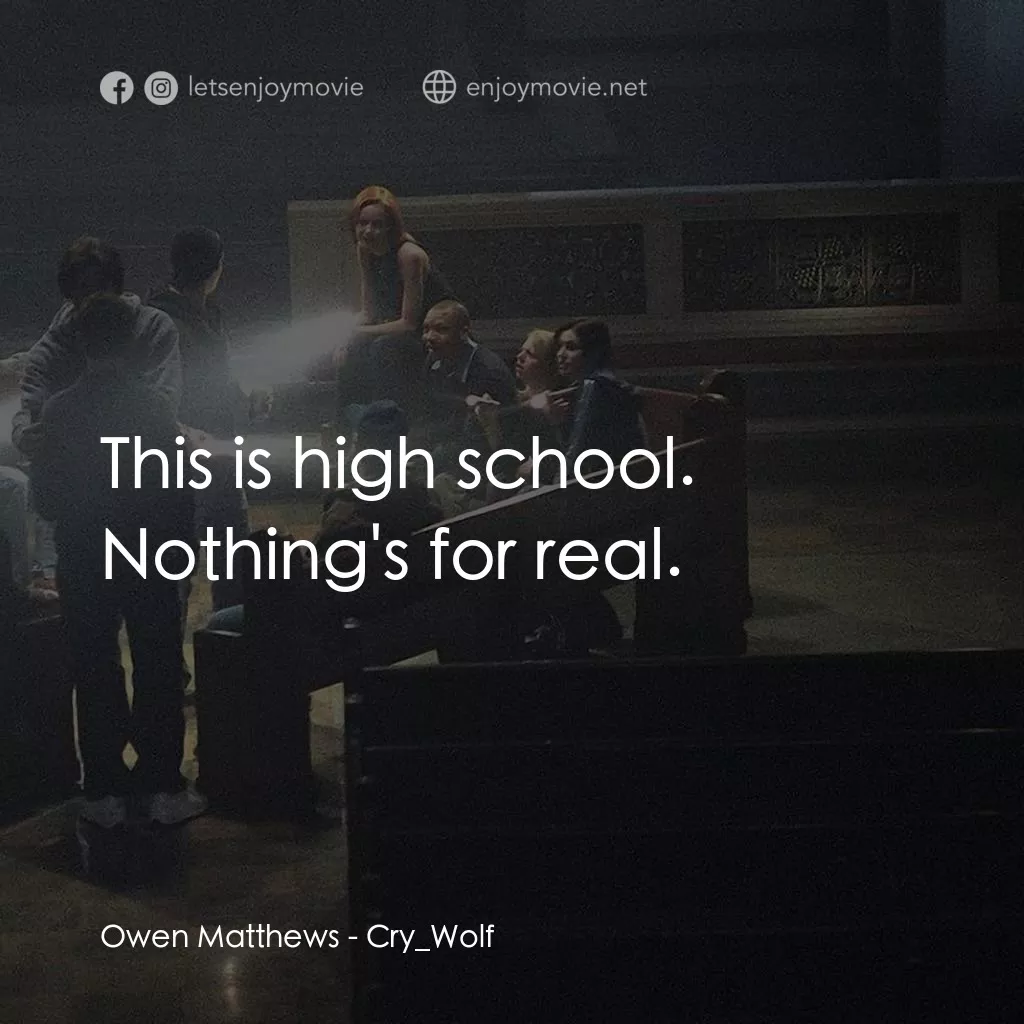 死亡留言電影對白：Owen Matthews: This is high school. Nothing's for real.