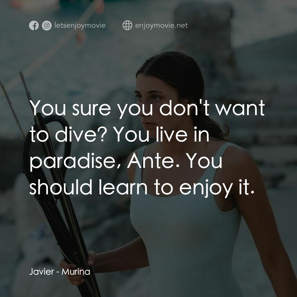 湛藍青春海電影對白：Javier:  You sure you don't want to dive? You live in paradise, Ante. You should 