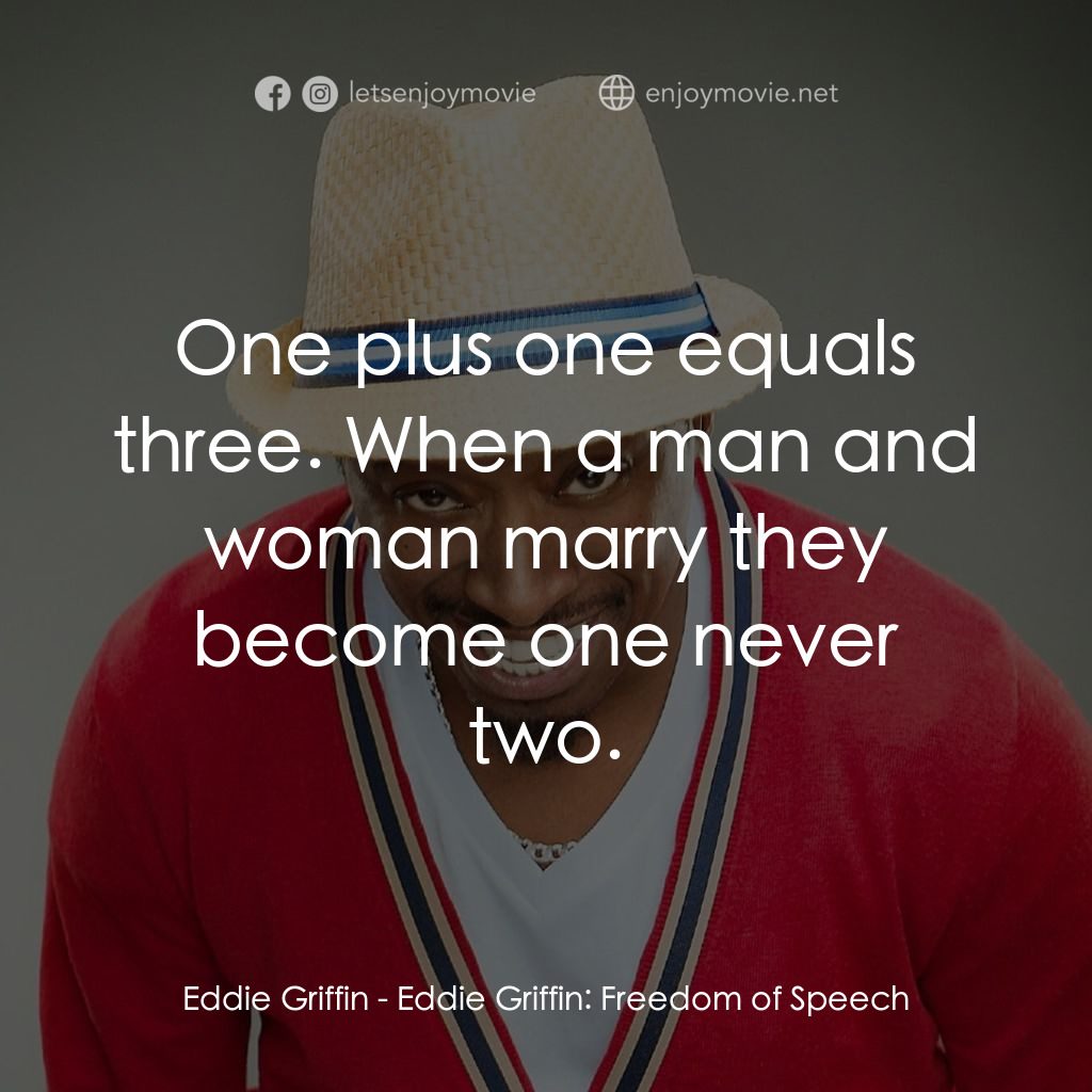 《Eddie Griffin: Freedom of Speech》經典台詞：Eddie Griffin: One plus one equals three. When a m ...