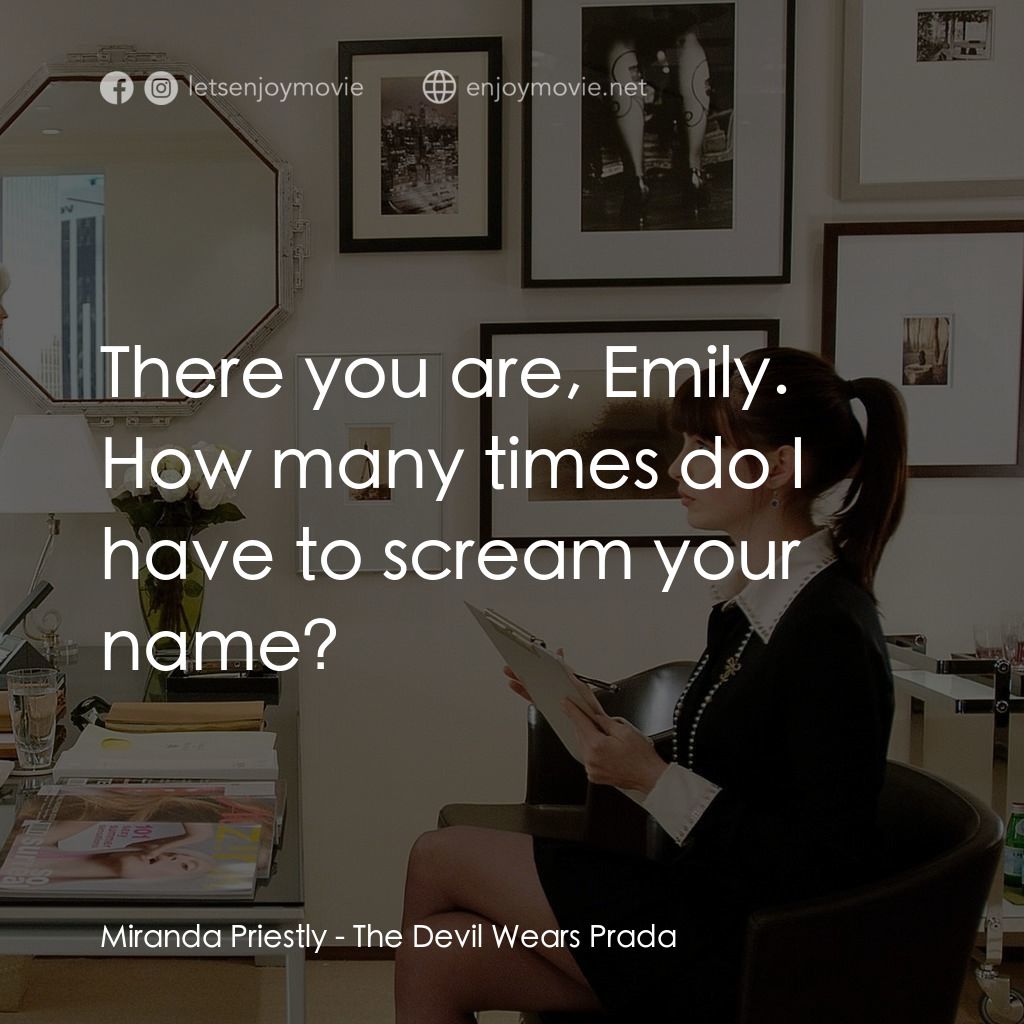 穿Prada的惡魔電影對白：Miranda Priestly: There you are, Emily. How many times do I have to scream your n