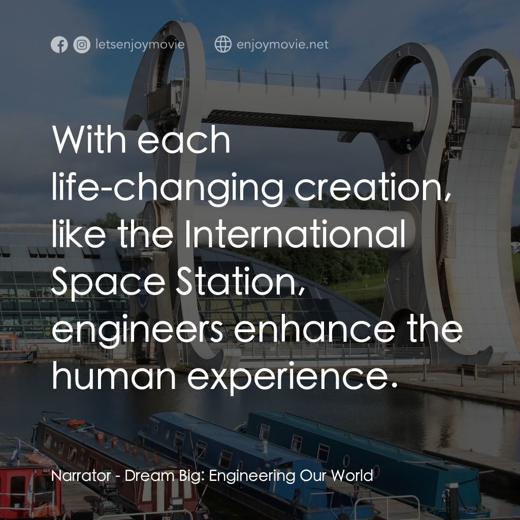 夢想無限大：工程世界電影對白：Narrator: With each life-changing creation, like the International Space Station,