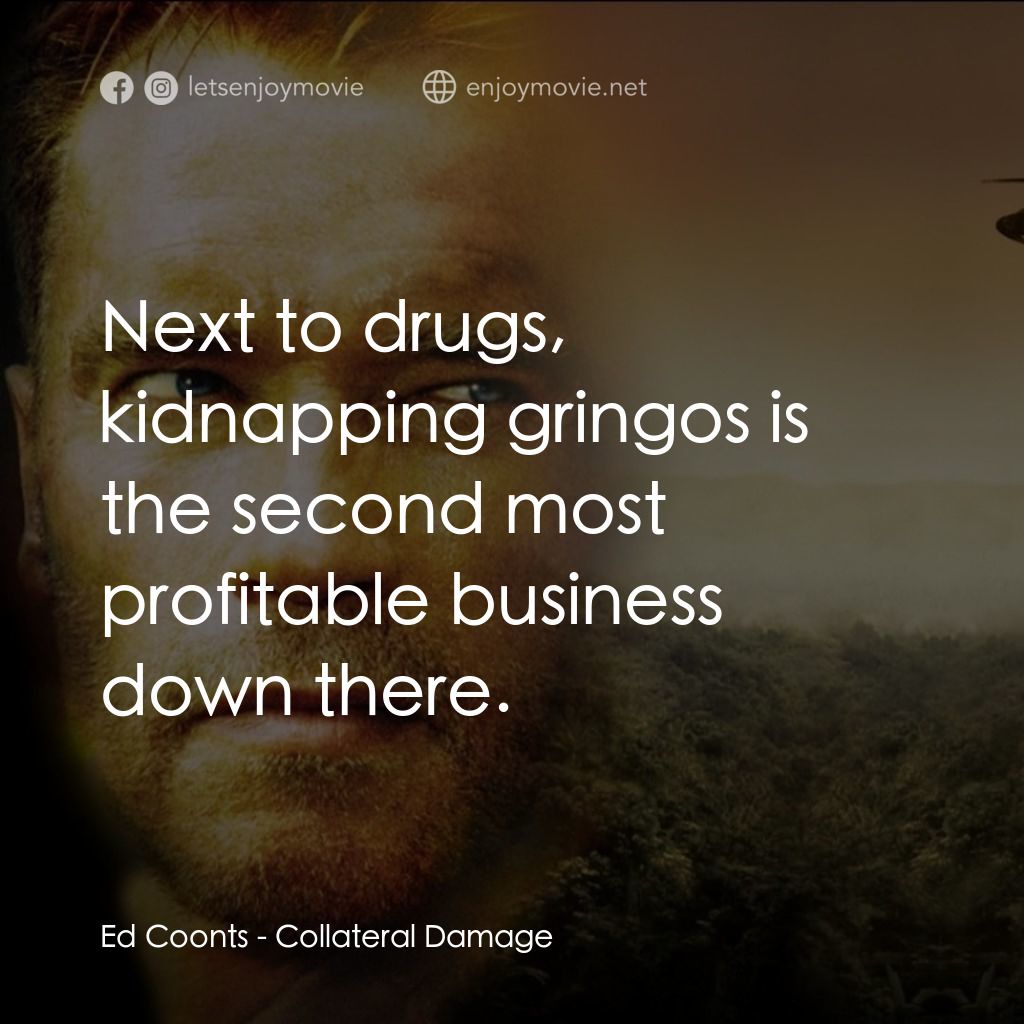直擊要害電影對白：Ed Coonts: Next to drugs, kidnapping gringos is the second most profitable busine