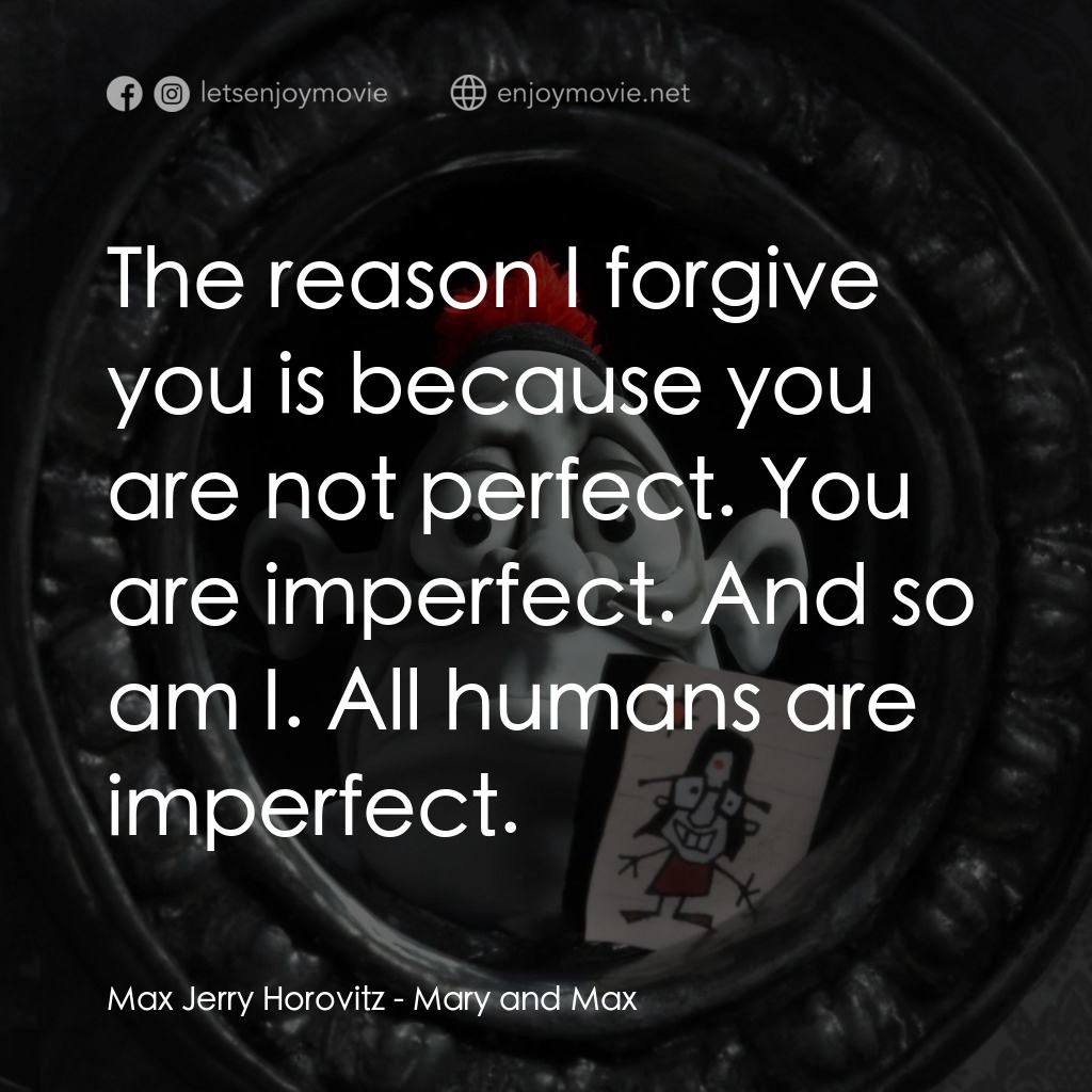 瑪麗和馬克思經典對白：Max Jerry Horovitz: The reason I forgive you is because you are not perfect. You are imperfect. And s