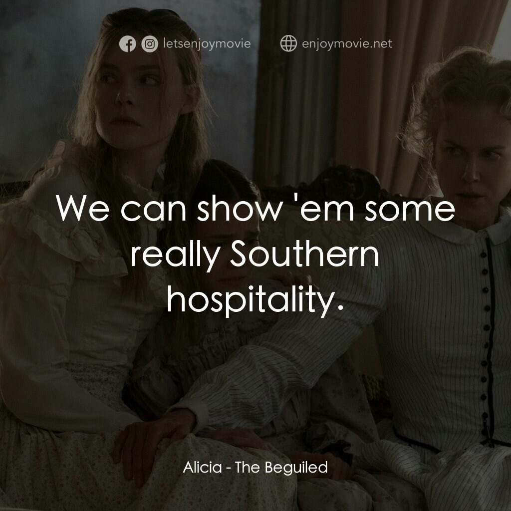 美麗有毒電影對白：Alicia:  We can show 'em some really Southern hospitality.