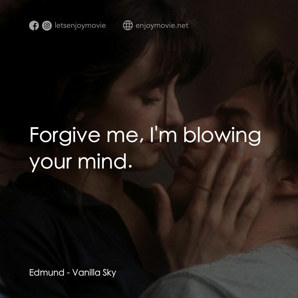 魂離情外天電影對白：Edmund:  Forgive me, I'm blowing your mind.
