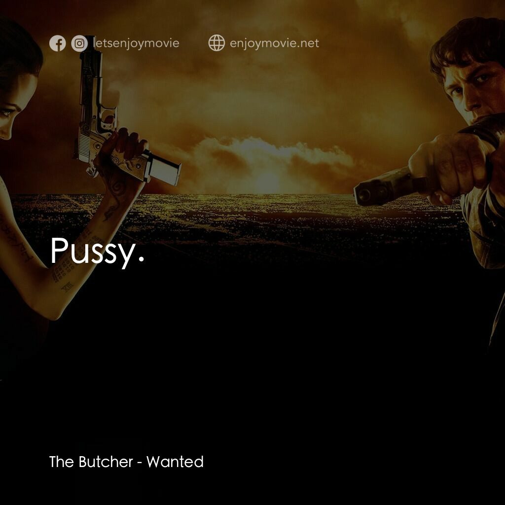 殺神特工電影對白：The Butcher:  Pussy.