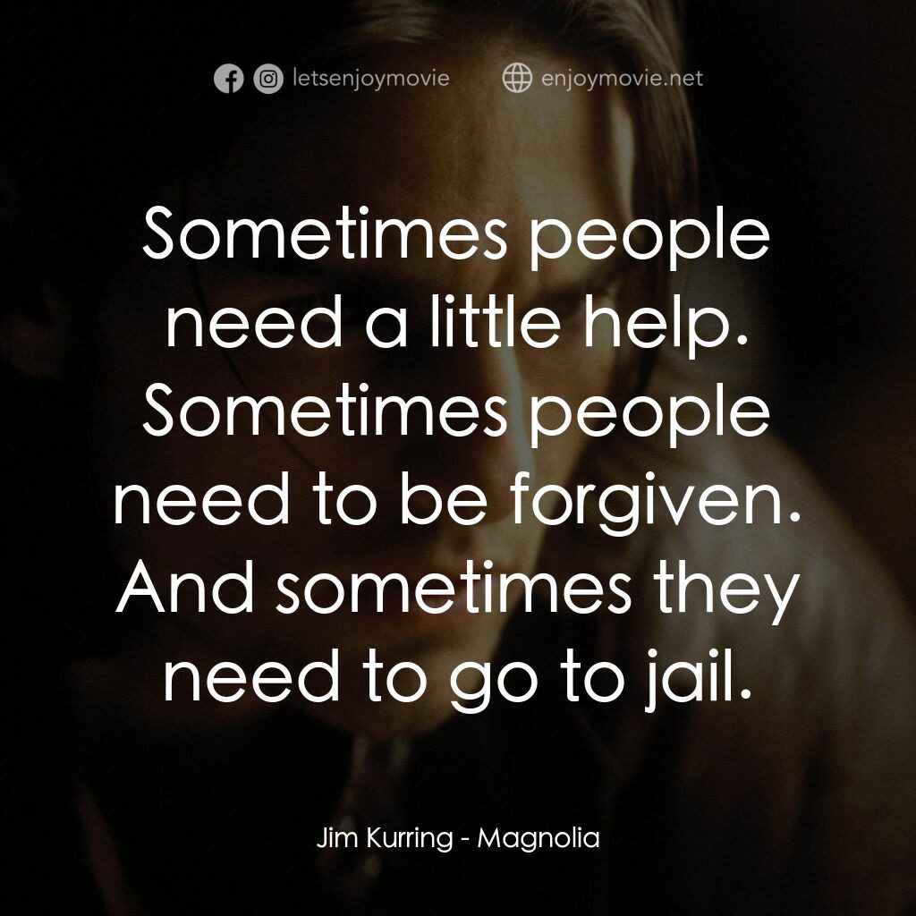 人生交叉剔電影對白：Jim Kurring:  Sometimes people need a little help. Sometimes people need to be fo